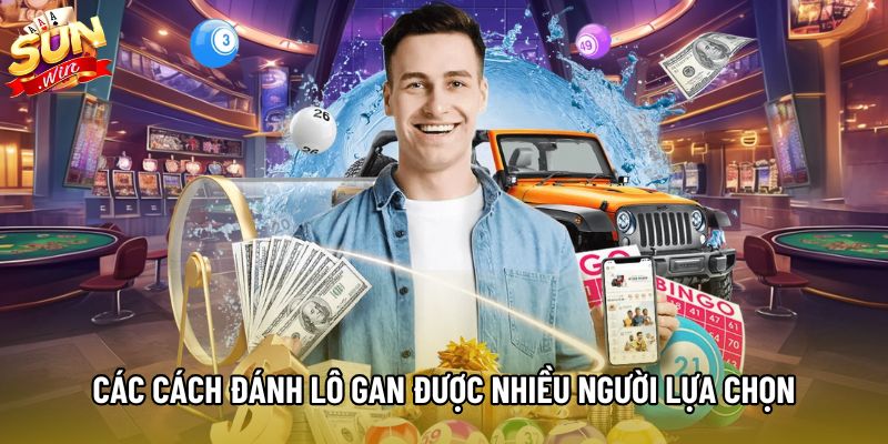 Các cách đánh lô gan được nhiều người lựa chọn Các cách đánh lô gan được nhiều người lựa chọn