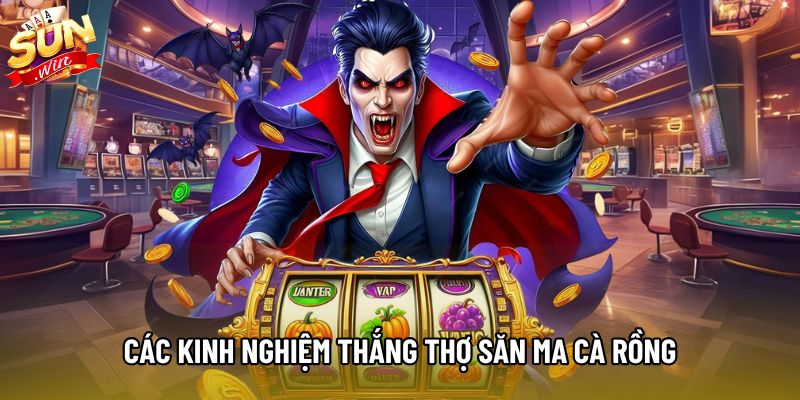 Các kinh nghiệm tăng khả năng thắng Thợ Săn Ma Cà Rồng