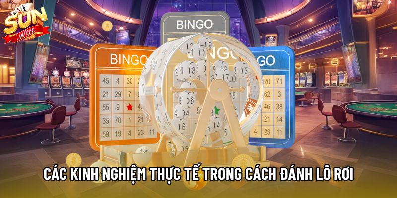 Các kinh nghiệm thực tế trong cách đánh lô rơi Các kinh nghiệm thực tế trong cách đánh lô rơi