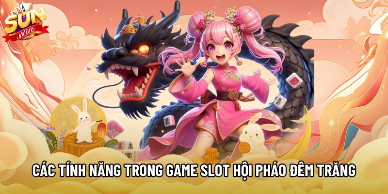 Các tính năng nổi bật trong game slot Hội Pháo Đêm Trăng Các tính năng nổi bật trong game slot Hội Pháo Đêm Trăng