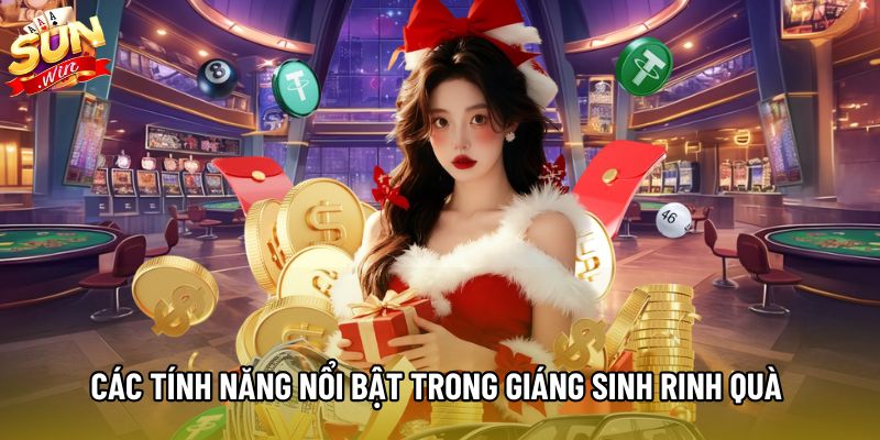 Các tính năng nổi bật trong Giáng Sinh Rinh Quà Các tính năng nổi bật trong Giáng Sinh Rinh Quà