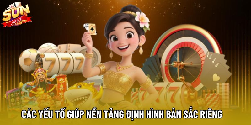 Các yếu tố giúp nền tảng định hình bản sắc riêng