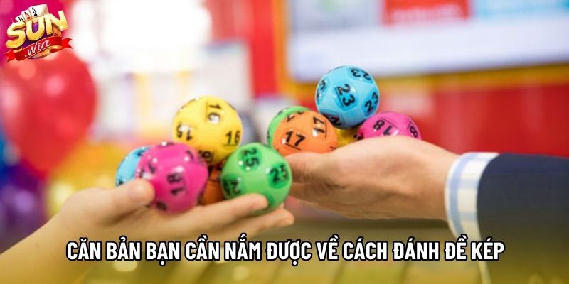 Căn bản bạn cần nắm được về cách đánh đề kép Căn bản bạn cần nắm được về cách đánh đề kép
