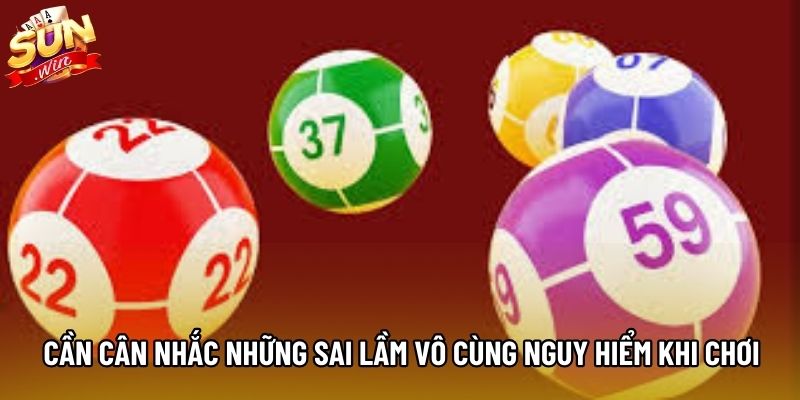 Cần cân nhắc những sai lầm vô cùng nguy hiểm khi chơi Cần cân nhắc những sai lầm vô cùng nguy hiểm khi chơi