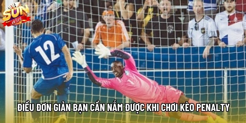 Điều đơn giản bạn cần nắm được khi chơi kèo penalty Điều đơn giản bạn cần nắm được khi chơi kèo penalty