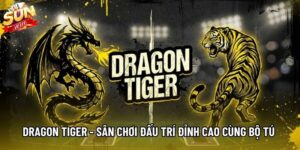 Dragon Tiger - Sân Chơi Đấu Trí Đỉnh Cao Cùng Bộ Tú