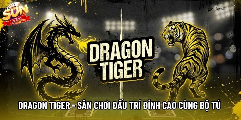 Dragon Tiger - Sân Chơi Đấu Trí Đỉnh Cao Cùng Bộ Tú