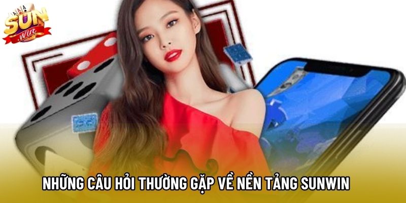 Những câu hỏi thường gặp về nền tảng Sunwin Những câu hỏi thường gặp về nền tảng Sunwin