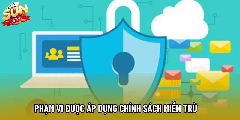 Phạm vi được áp dụng chính sách miễn trừ Phạm vi được áp dụng chính sách miễn trừ