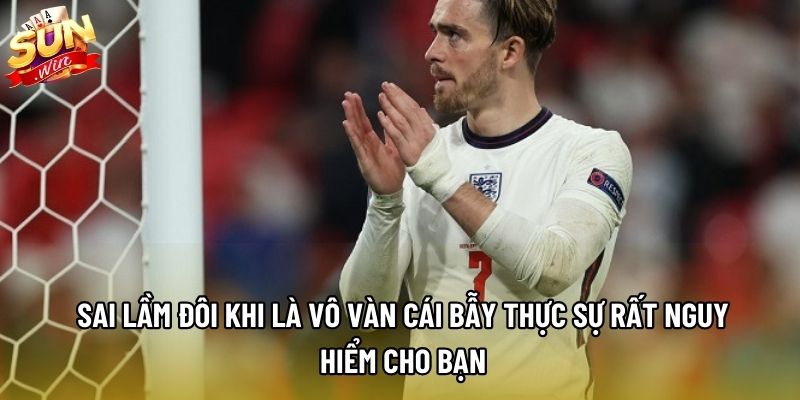 Sai lầm đôi khi là vô vàn cái bẫy thực sự rất nguy hiểm cho bạn Sai lầm đôi khi là vô vàn cái bẫy thực sự rất nguy hiểm cho bạn