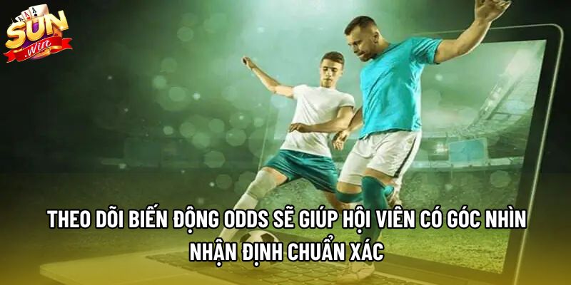 Theo dõi biến động odds sẽ giúp hội viên có góc nhìn nhận định chuẩn xác Theo dõi biến động odds sẽ giúp hội viên có góc nhìn nhận định chuẩn xác