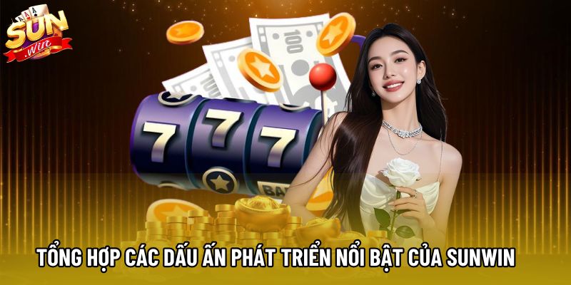 Tổng hợp các dấu ấn phát triển nổi bật của Sunwin