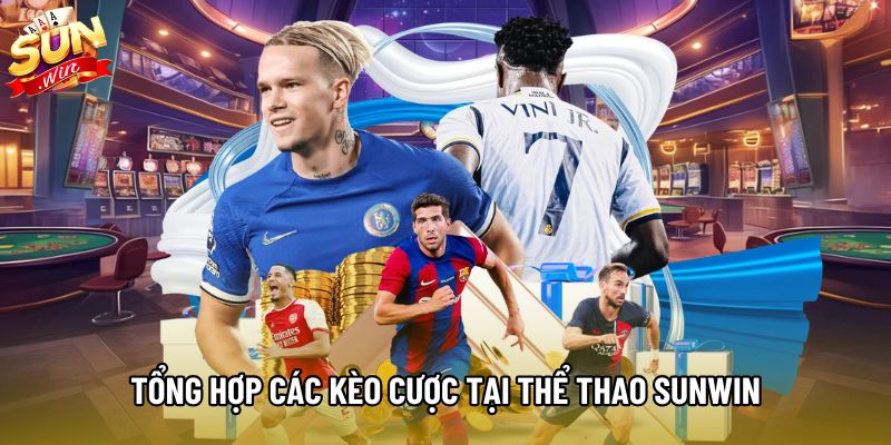 Tổng hợp các kèo cược tại chuyên mục thể thao Sunwin