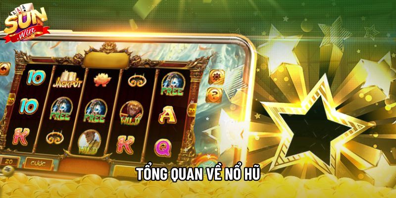 Tổng quan về nổ hũ