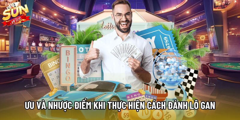 Ưu và nhược điểm khi thực hiện cách đánh lô gan Ưu và nhược điểm khi thực hiện cách đánh lô gan